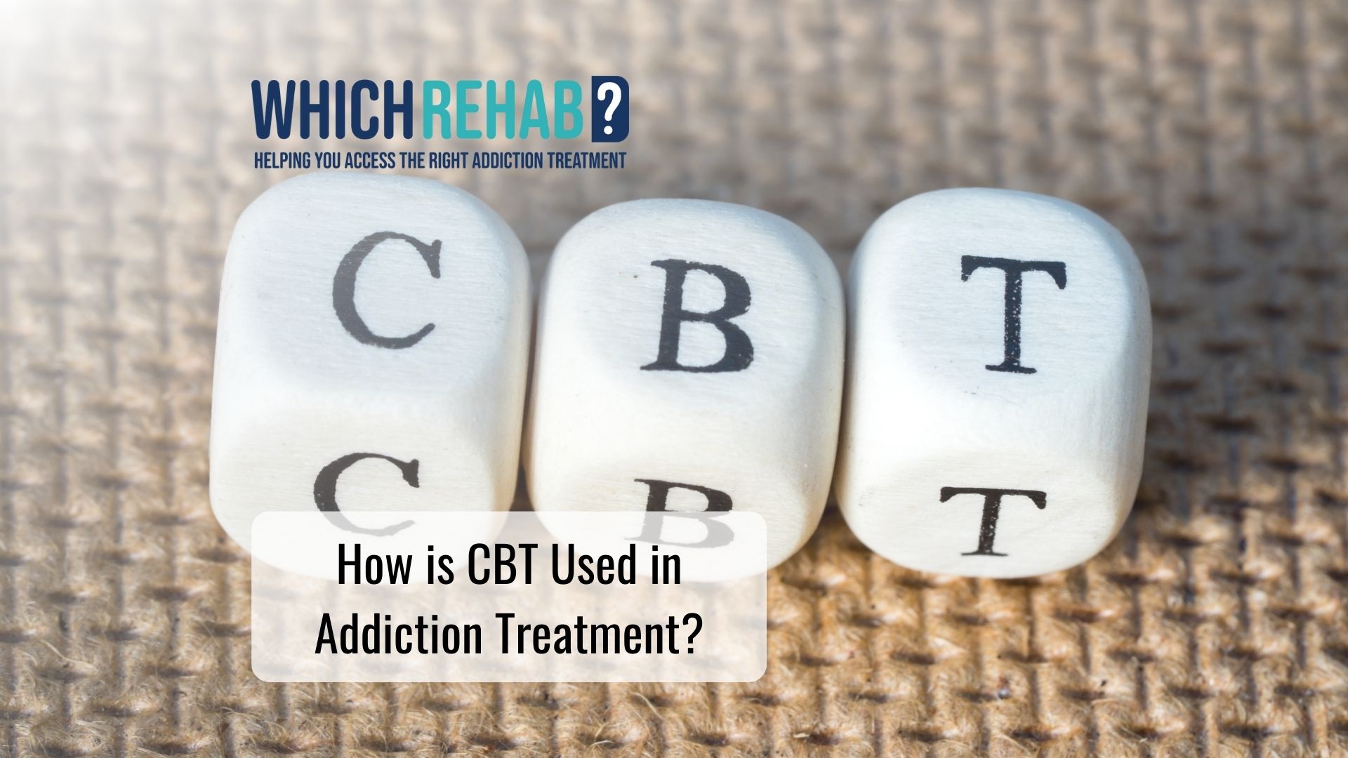 Three dice spelling the words CBD - Which Rehab