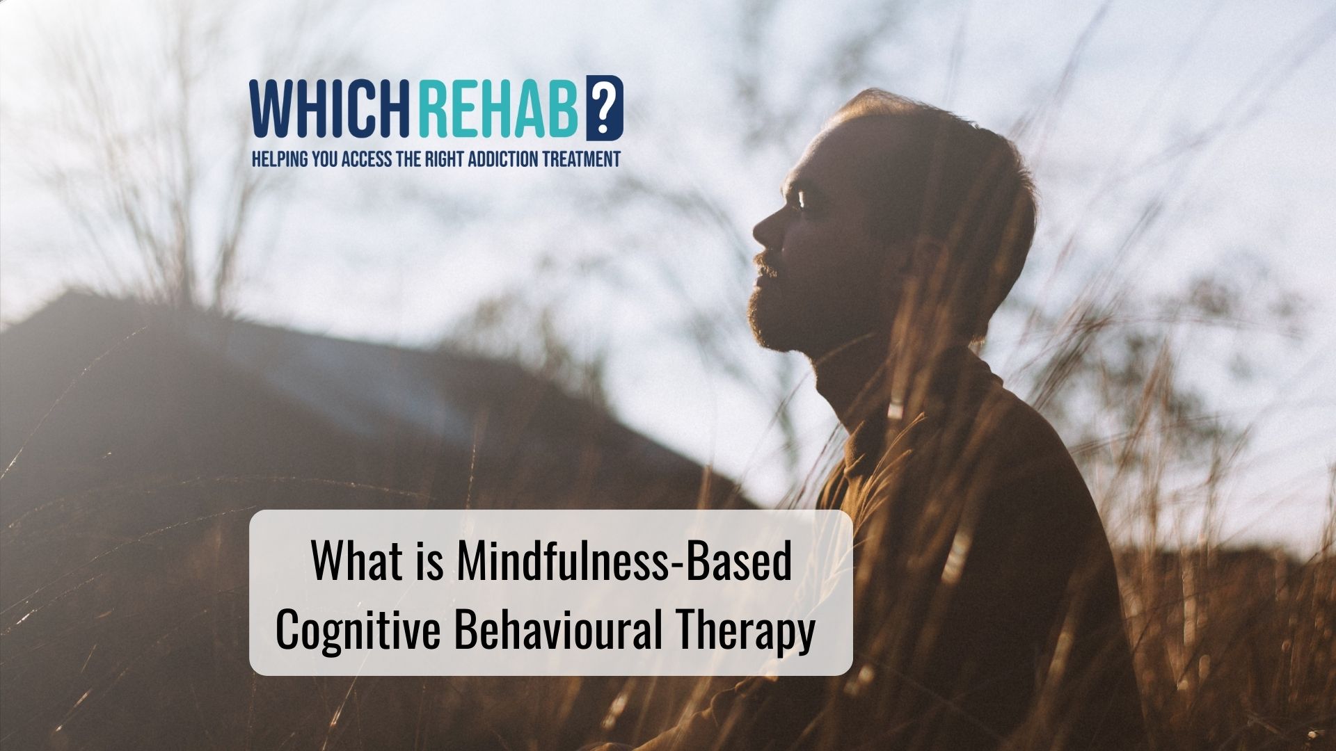 A man meditating - MBCT - Which Rehab